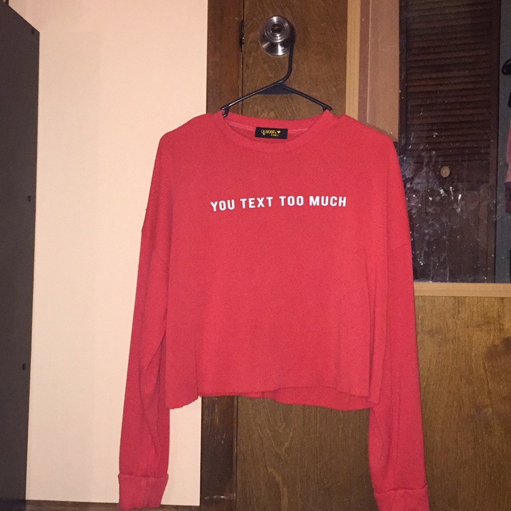 “YOU TEXT TOO MUCH” CROP/SHORT LONG SLEVE SHIRT!!
